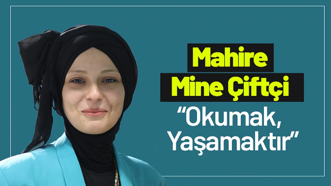 Mahire Mine Çiftçi: 'Okumak, Yaşamaktır'