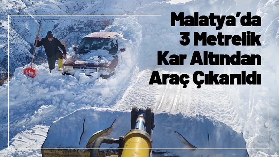 Malatya’da 3 Metrelik Kar Altından Araç Çıkarıldı