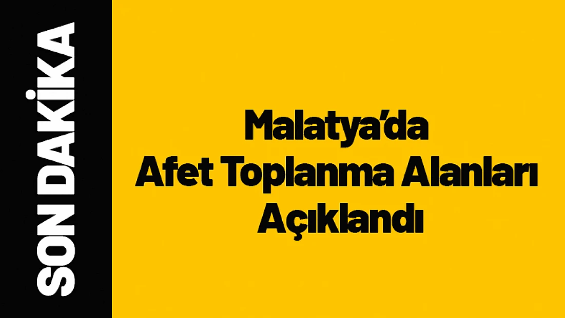 Malatya’da Afet Toplanma Alanları Açıklandı