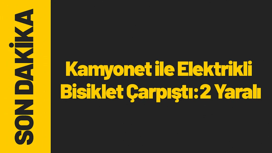 Malatya’da Kamyonet ile Elektrikli Bisiklet Çarpıştı: 2 Yaralı