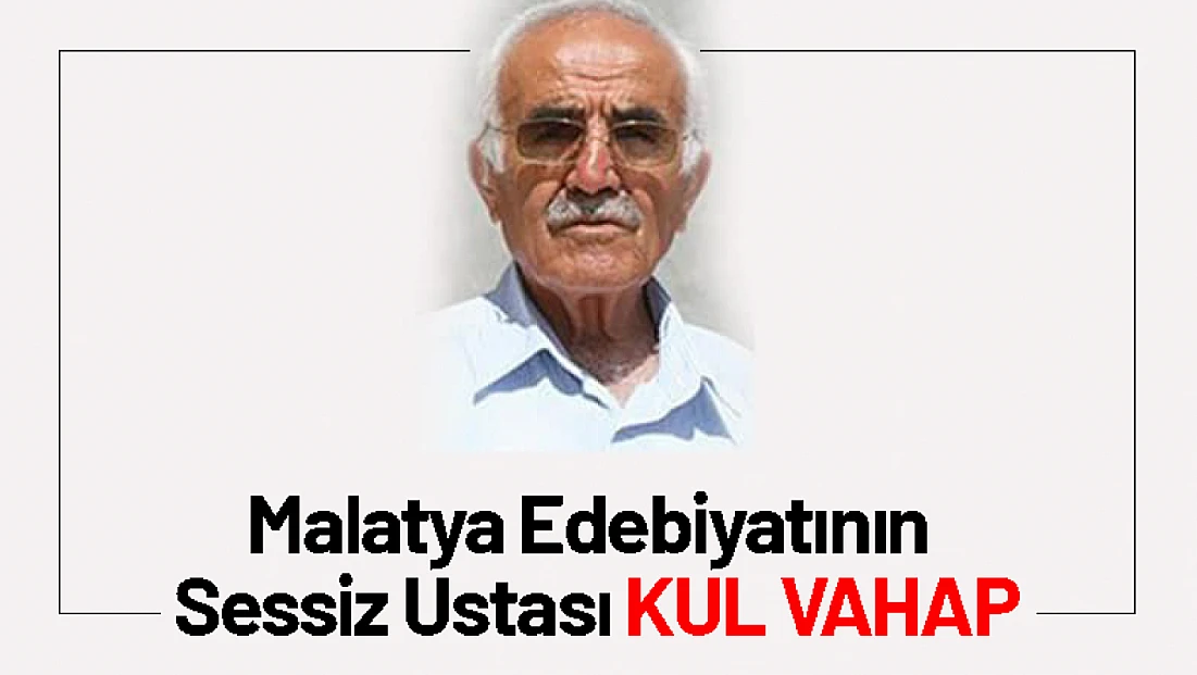 Malatya Edebiyatının Sessiz Ustası Kul Vahap
