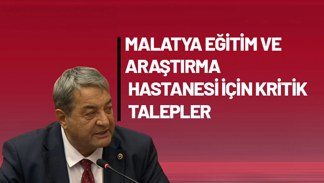 Malatya Eğitim ve Araştırma Hastanesi İçin Kritik Talepler