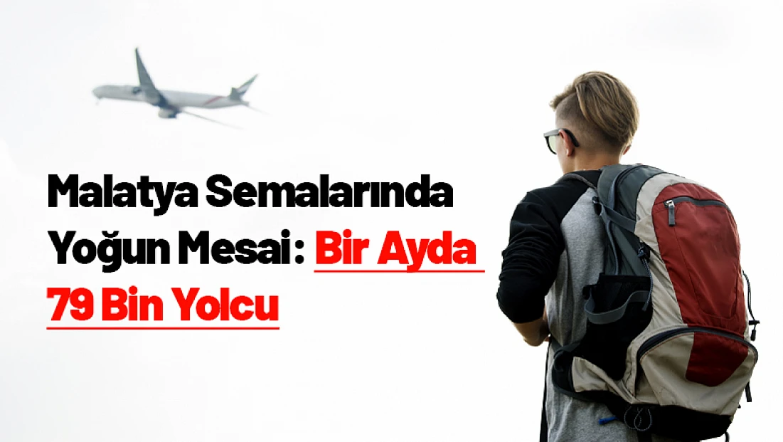 Malatya Semalarında Yoğun Mesai: Bir Ayda 79 Bin Yolcu