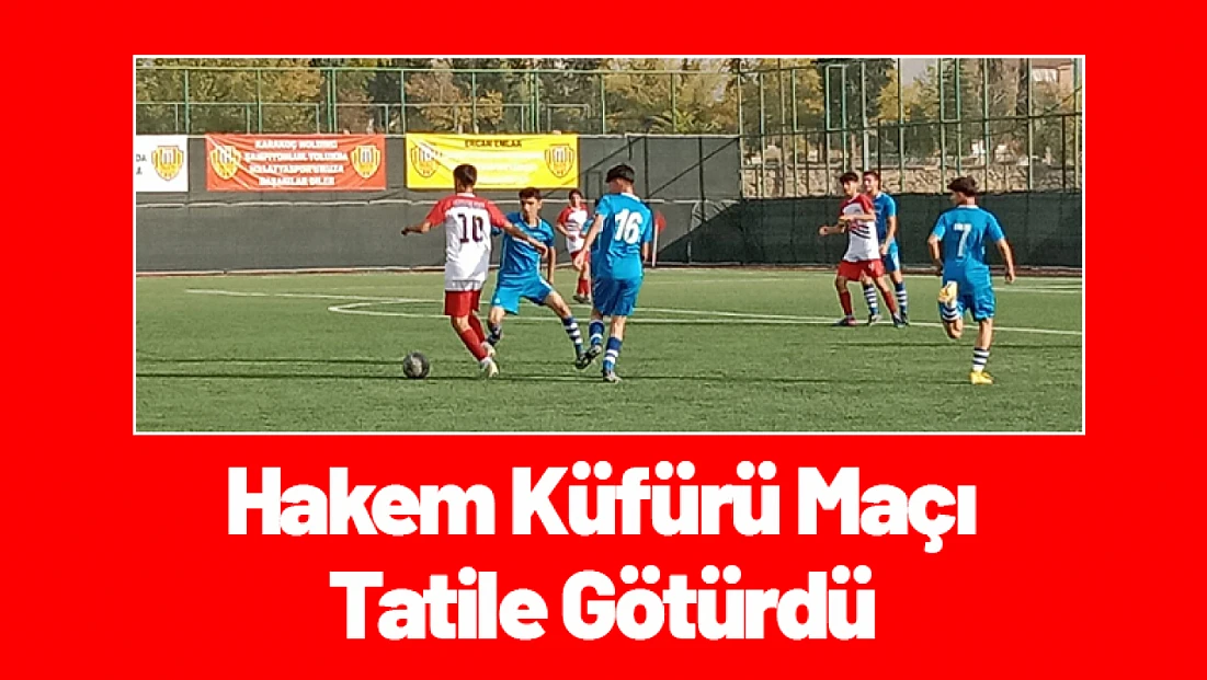 Malatya U14’te Skandallı Hafta: Hakem Küfürü Maçı Tatile Götürdü