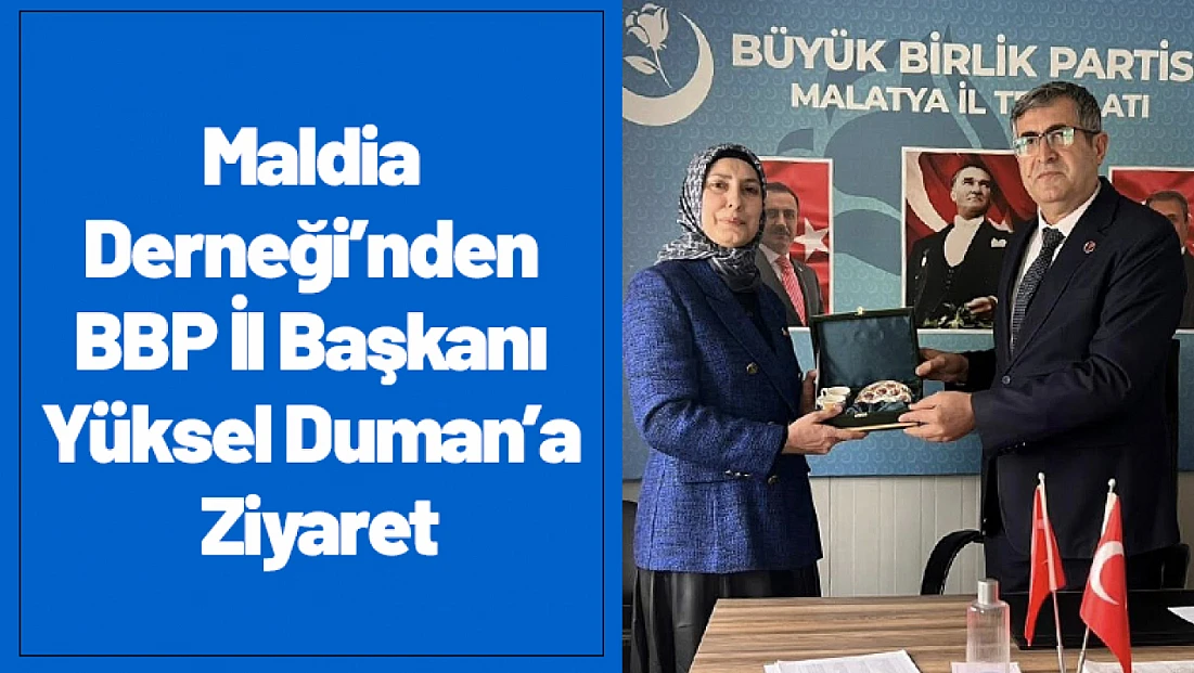 Maldia Derneği’nden BBP İl Başkanı Yüksel Duman’a Ziyaret