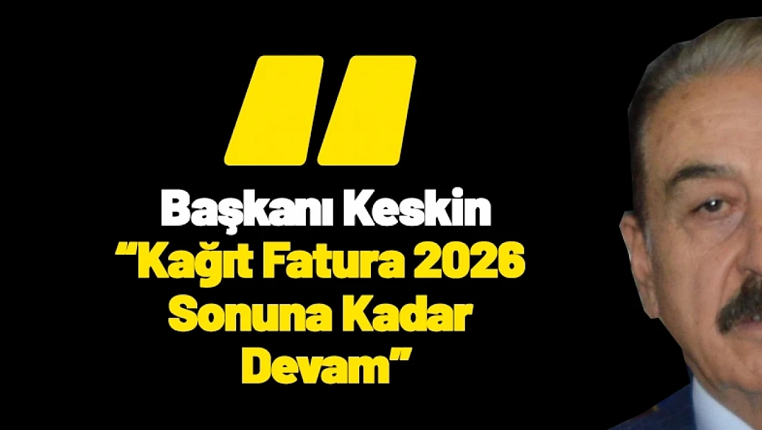 MESOB Başkanı Keskin: Kağıt Fatura 2026 Sonuna Kadar Devam