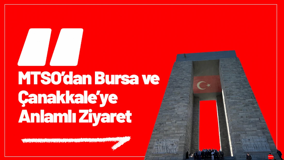 MTSO’dan Bursa ve Çanakkale’ye Anlamlı Ziyaret