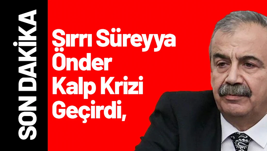 Sırrı Süreyya Önder Kalp Krizi Geçirdi, Hastaneye Kaldırıldı