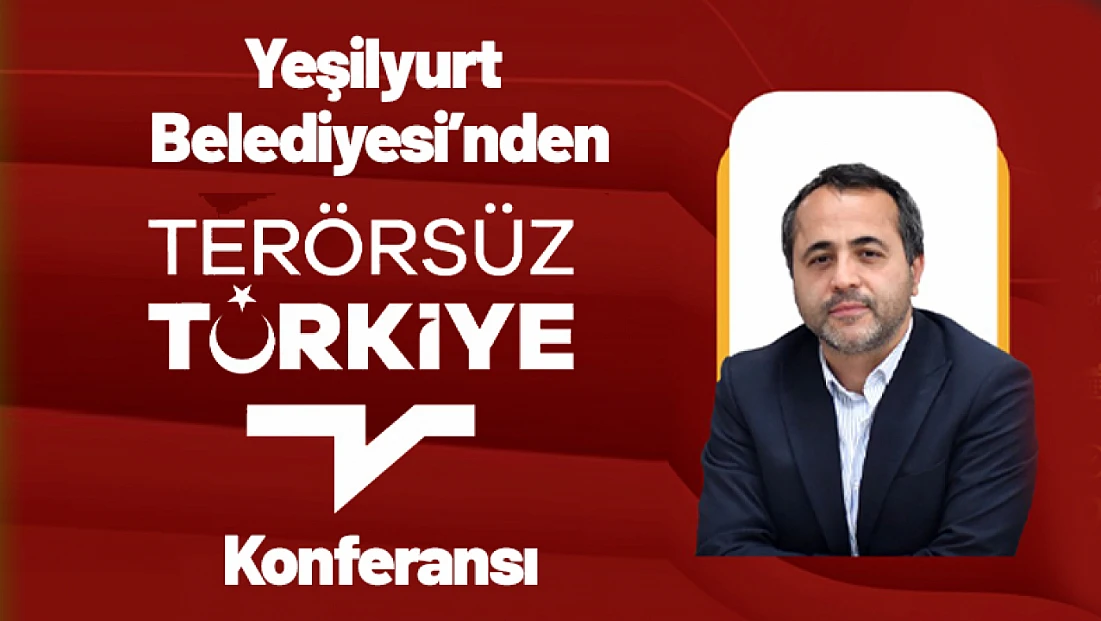 Yeşilyurt Belediyesi’nden 'Terörsüz Türkiye' Konferansı