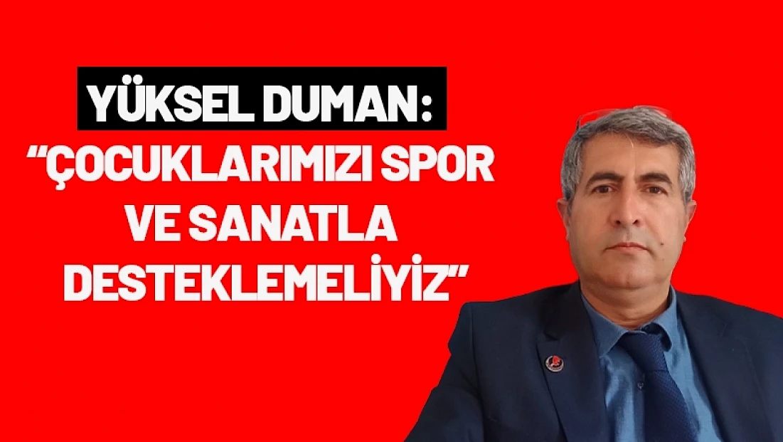 Yüksel Duman: Çocuklarımızı Spor ve Sanatla Desteklemeliyiz
