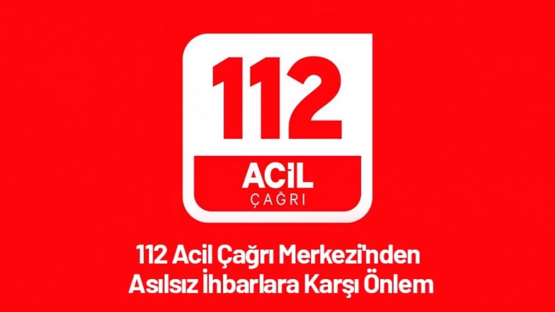 112 Acil Çağrı Merkezi'nden Asılsız İhbarlara Karşı Önlem