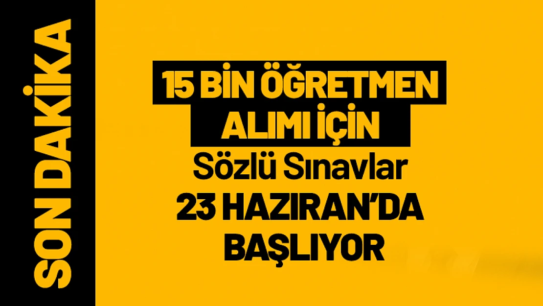 15 Bin Öğretmen Alımı İçin Sözlü Sınavlar 23 Haziran'da Başlıyor