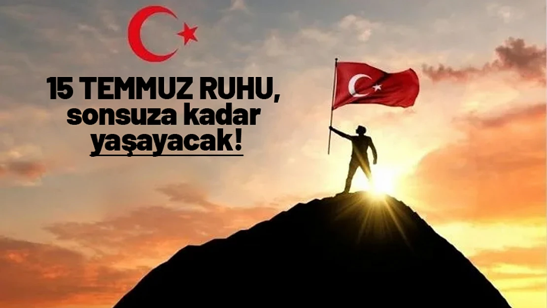 15 Temmuz ruhu, sonsuza kadar yaşayacak!