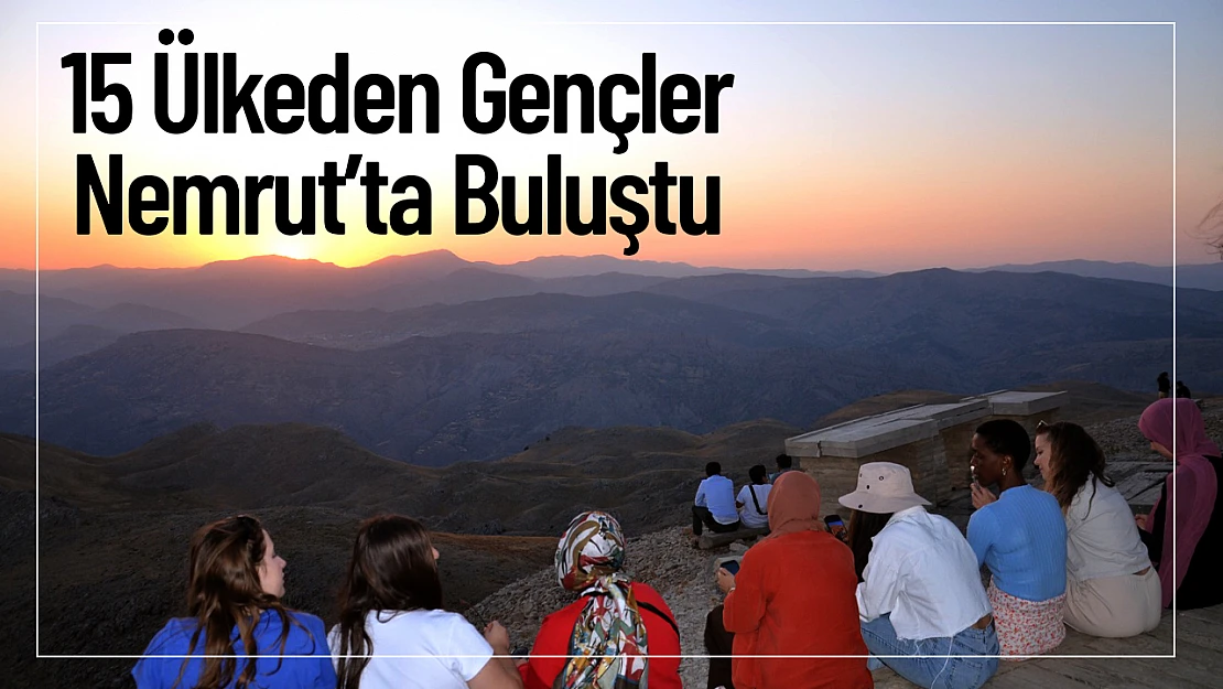 15 Ülkeden Gençler Nemrut'ta Buluştu
