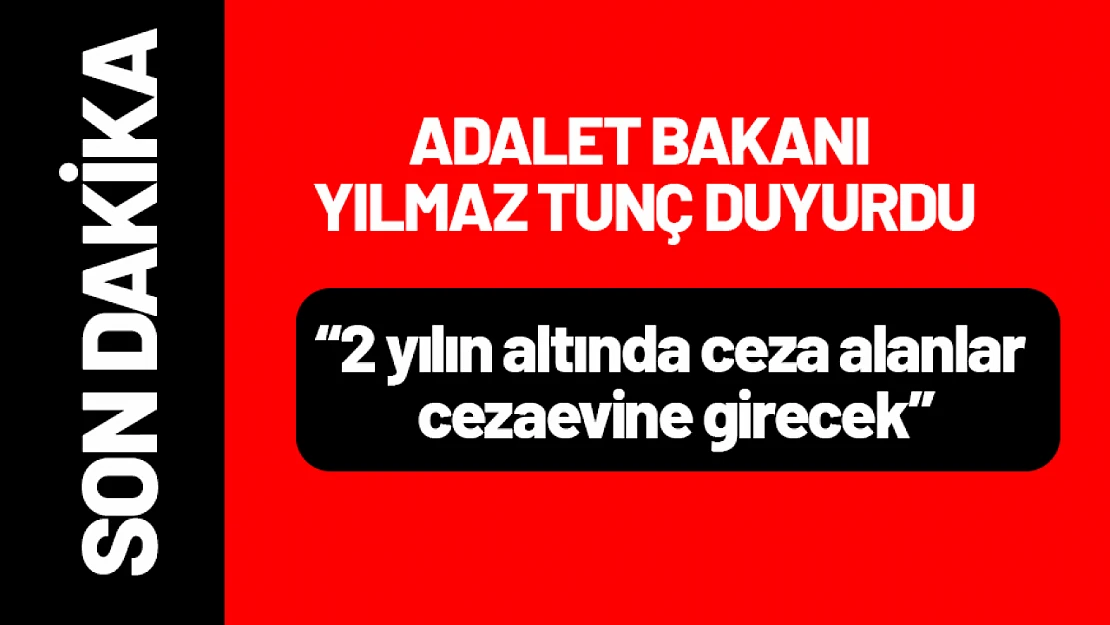 2 yılın altında ceza alanlar cezaevine girecek.