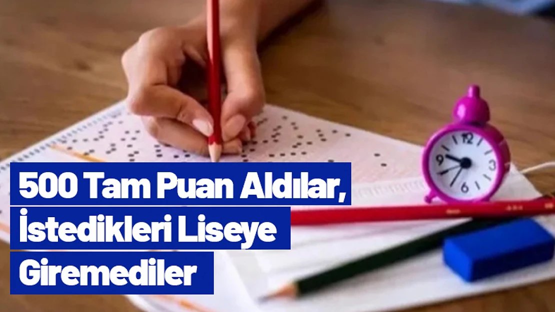 500 Tam Puan Aldılar, İstedikleri Liseye Giremediler