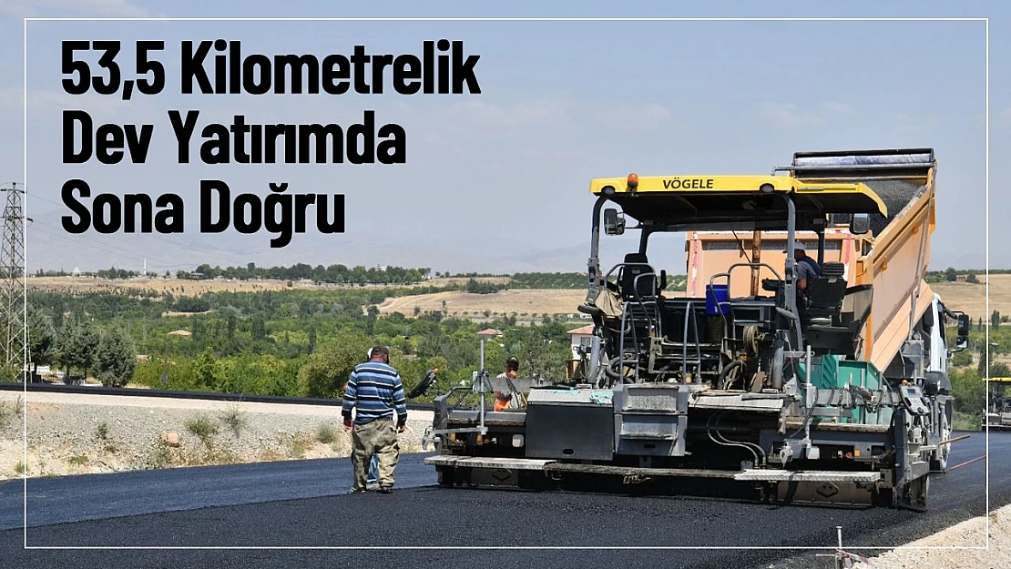 53,5 Kilometrelik Dev Yatırımda Sona Doğru