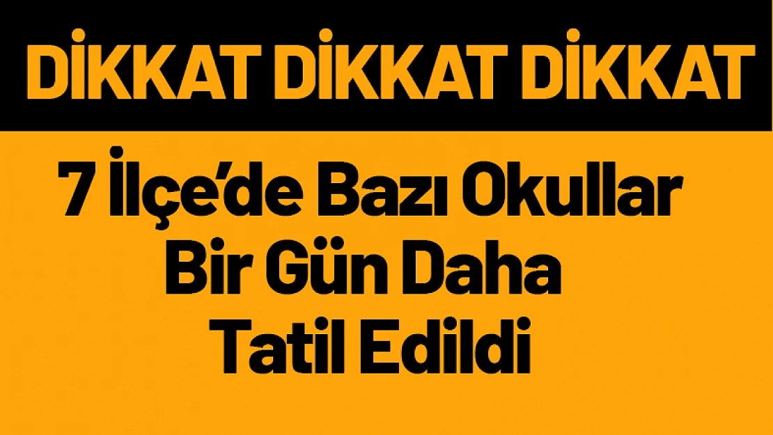 7 İlçede Bazı Okullar Bir Gün Daha Tatil Edildi.