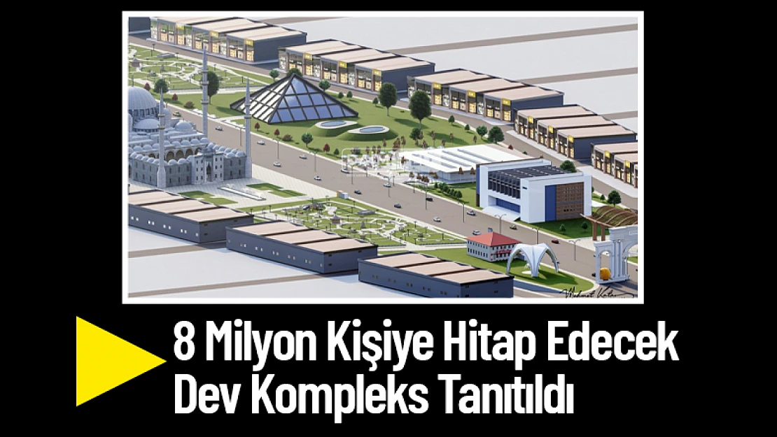 8 Milyon Kişiye Hitap Edecek Dev Kompleks Tanıtıldı