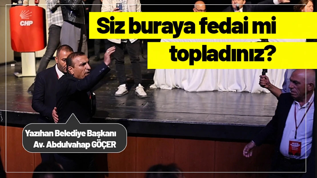 Abdulvahap Göçer: 'Siz buraya fedai mi topladınız?'