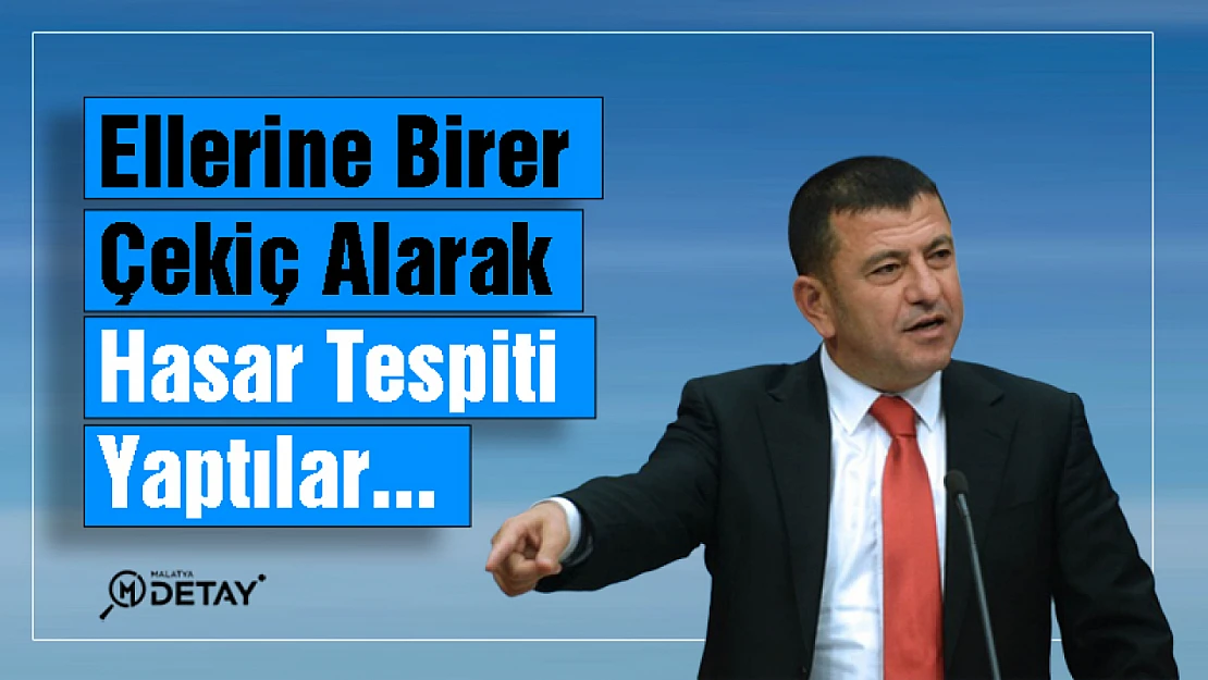 Ağbaba: Ellerine birer çekiç alarak hasar tespiti yaptılar...