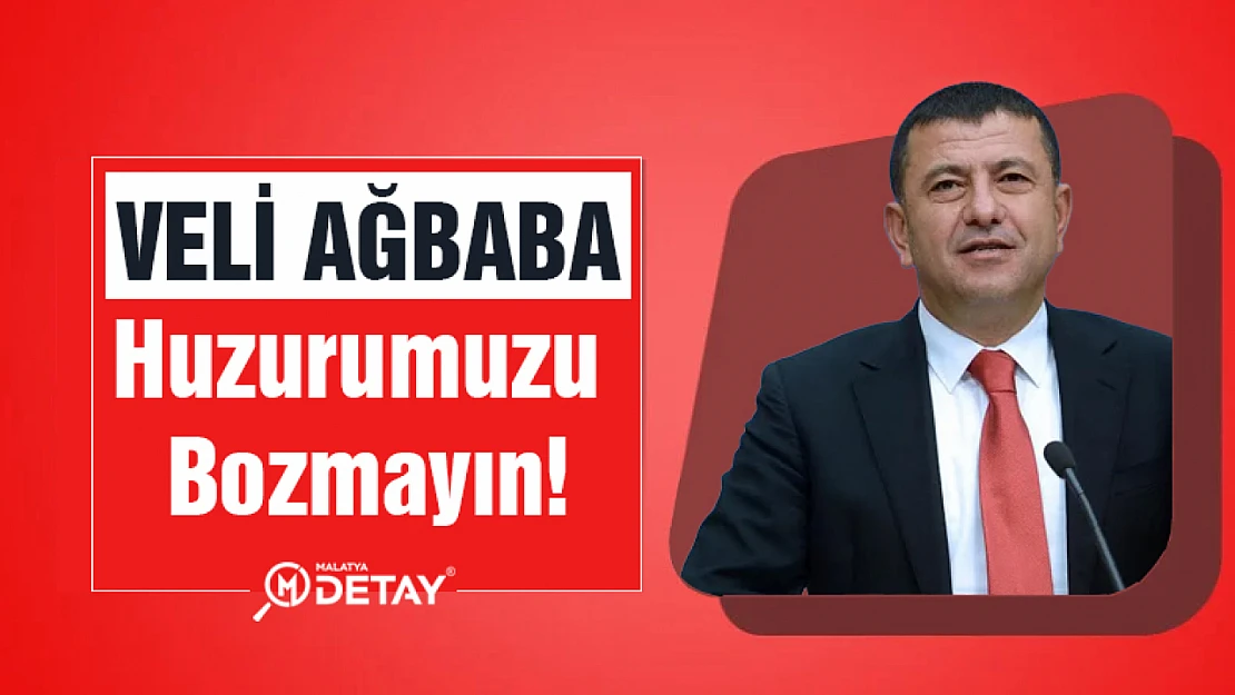 Ağbaba: Huzurumuzu bozmayın