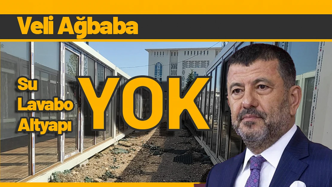 Ağbaba: 'Su Yok, Lavabo Yok,  Altyapı Yok'