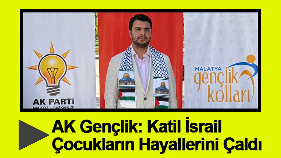 AK Gençlik: Katil İsrail Çocukların Hayallerini Çaldı