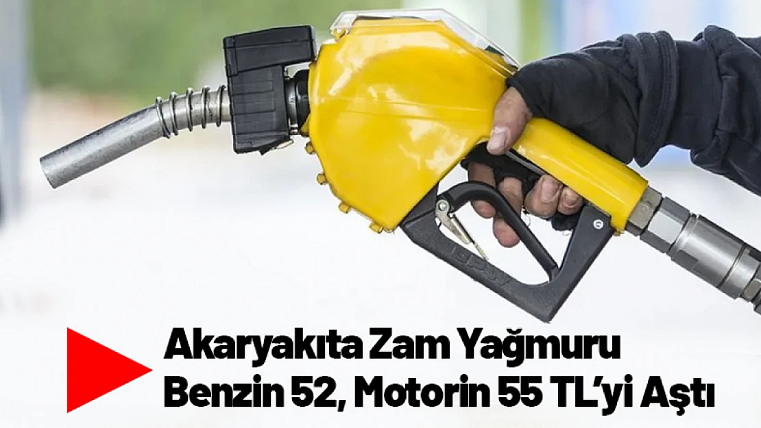 Akaryakıta Zam Yağmuru: Benzin 52, Motorin 55 TL'yi Aştı
