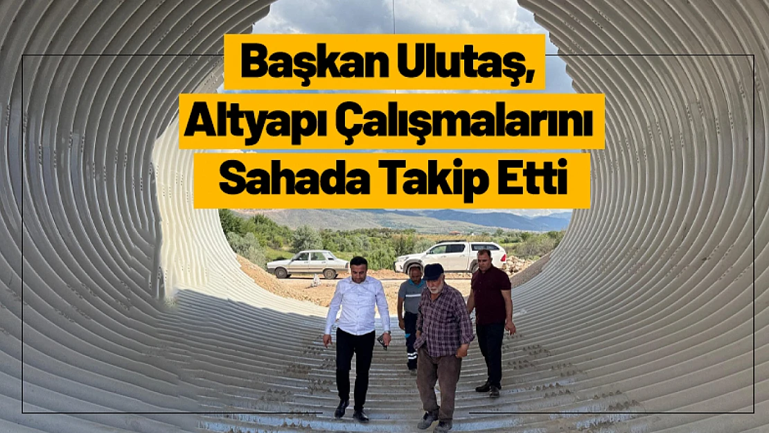 Akçadağ Belediye Başkanı Ulutaş, Altyapı Çalışmalarını Sahada Takip Etti