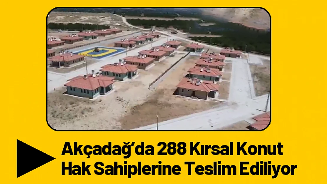 Akçadağ'da 288 Kırsal Konut Hak Sahiplerine Teslim Ediliyor