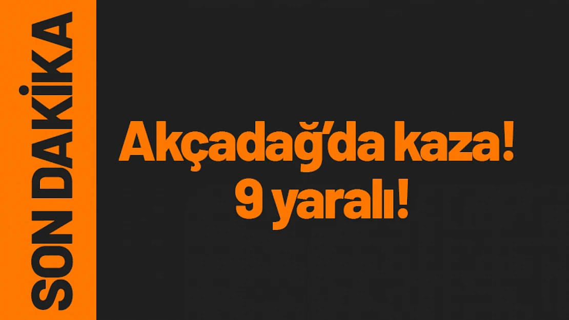 Akçadağ'da feci kaza! 9 kişi yaralandı