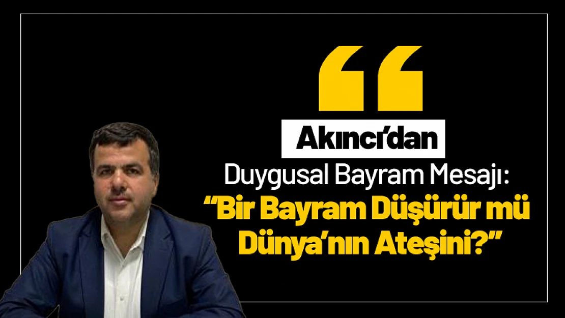 Akıncı'dan Duygusal Bayram Mesajı: 'Bir Bayram Düşürür mü Dünya'nın Ateşini?'