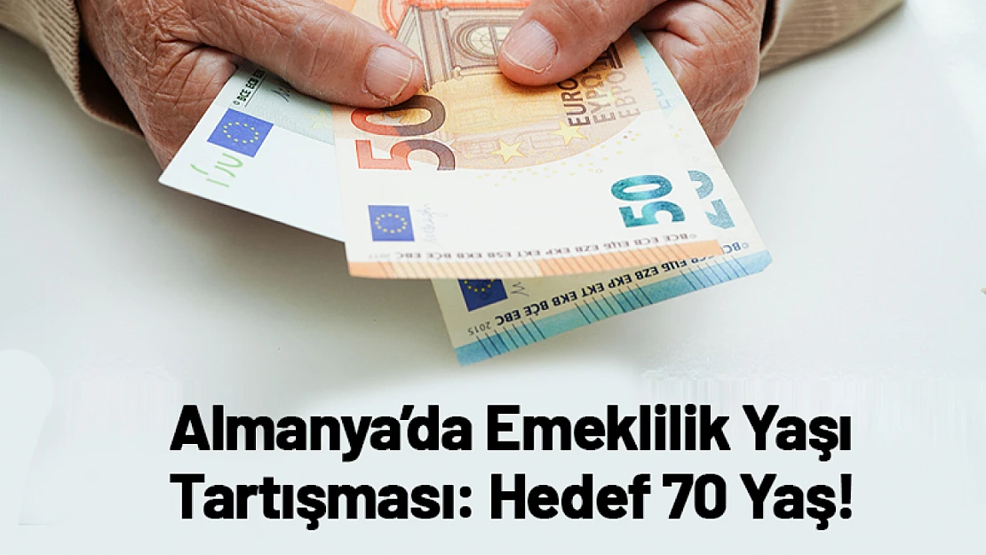 Almanya'da Emeklilik Yaşı Tartışması: Hedef 70 Yaş!