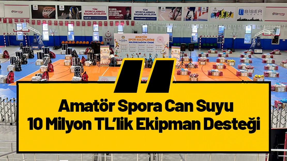Amatör Spora Can Suyu: 10 Milyon TL'lik Ekipman Desteği Verilecek