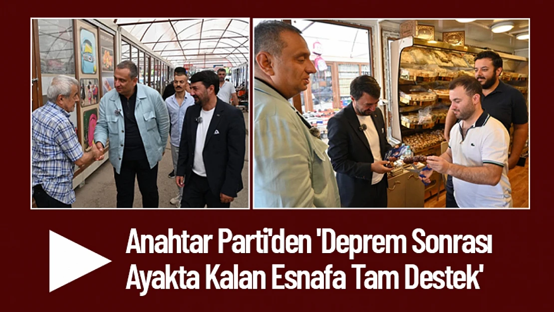 Anahtar Parti'den 'Deprem Sonrası Ayakta Kalan Esnafa Tam Destek'
