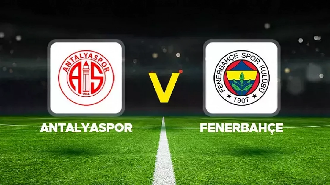 Antalyaspor - Fenerbahçe Maçı Bugün Oynanacak...