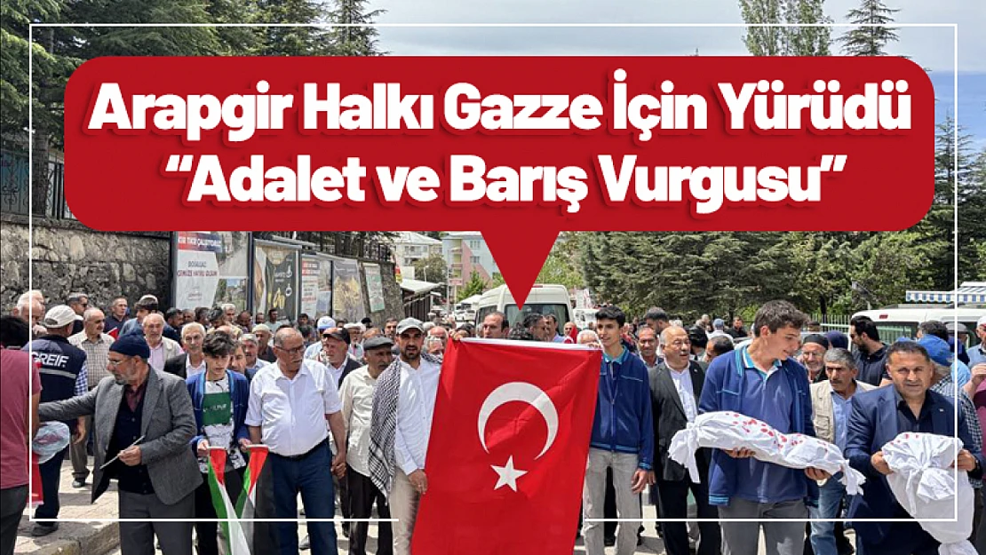 Arapgir Halkı Gazze İçin Yürüdü: Adalet ve Barış Vurgusu