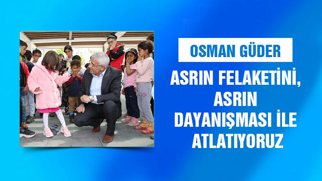 Asrın Felaketini, Asrın Dayanışması İle Atlatıyoruz