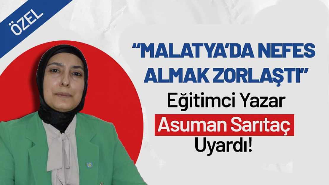 Asuman Sarıtaç Uyardı: 'Malatya'da Nefes Almak Zorlaştı'