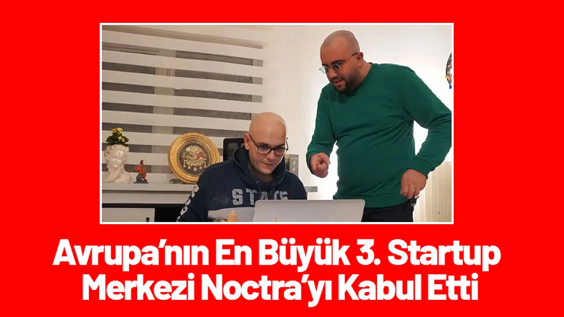 Avrupa'nın En Büyük 3. Startup Merkezi Noctra'yı Kabul Etti