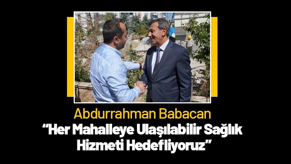 Babacan: 'Her Mahalleye Ulaşılabilir Sağlık Hizmeti Hedefliyoruz'