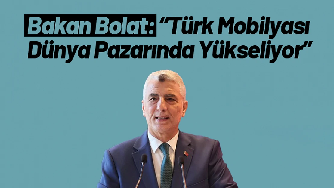 Bakan Bolat: 'Türk Mobilyası Dünya Pazarında Yükseliyor'