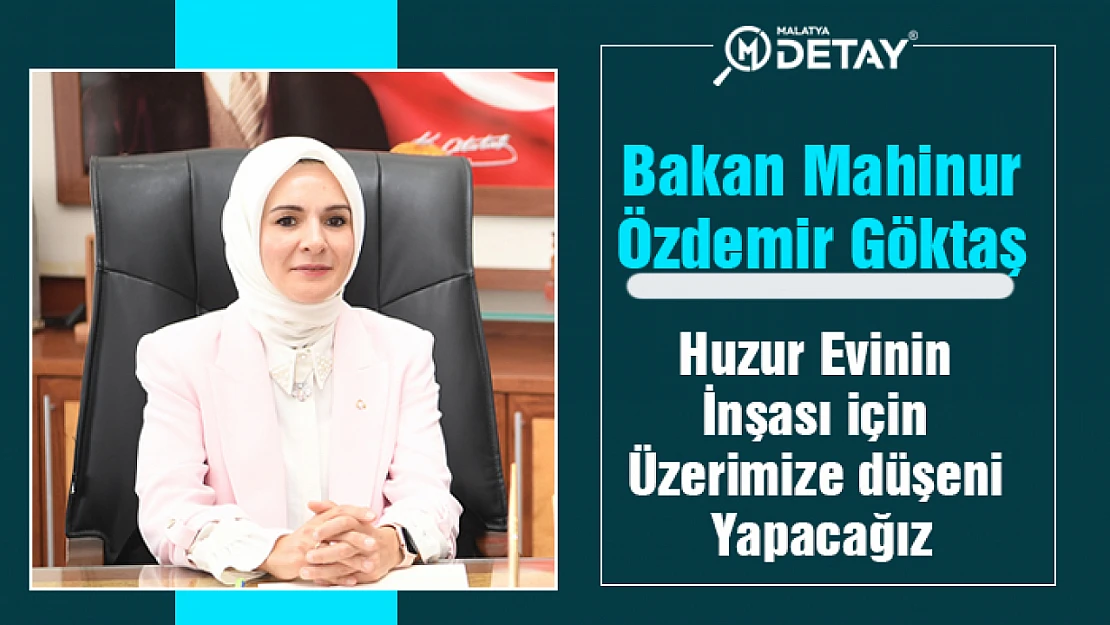 Bakan Mahinur Özdemir Göktaş : Huzur evinin inşası için üzerimize düşeni yapacağız.