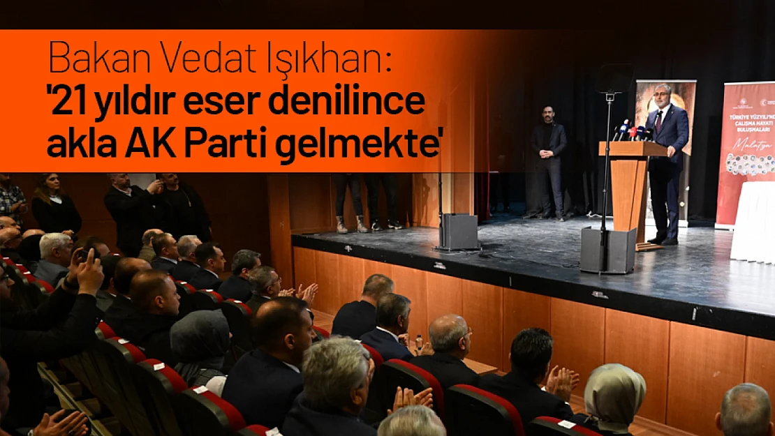 Bakan Vedat Işıkhan: '21 yıldır eser denilince akla AK Parti gelmekte'