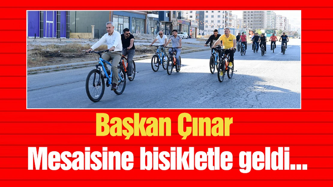 Başkan Çınar mesaisine bisikletle geldi...