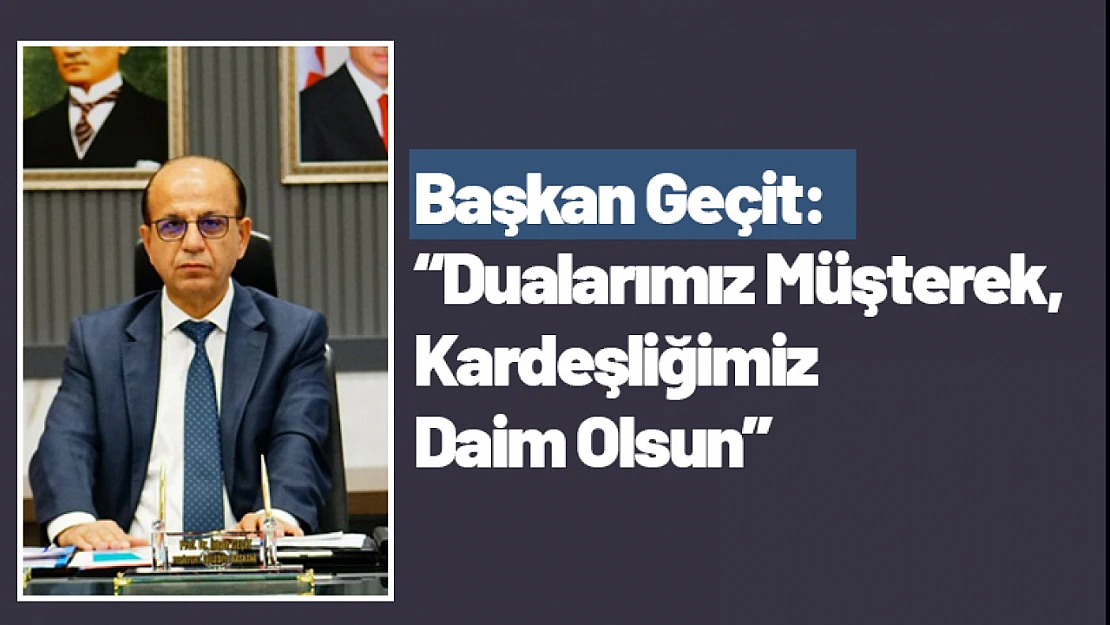 Başkan Geçit: 'Dualarımız Müşterek, Kardeşliğimiz Daim Olsun'
