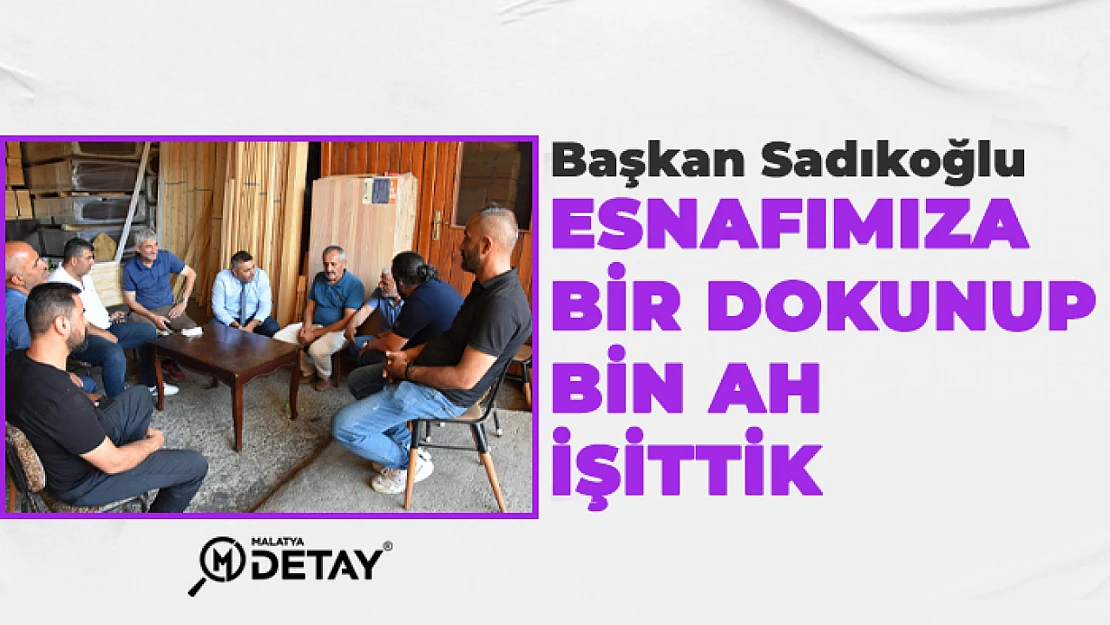 Başkan Sadıkoğlu: Esnafımıza bir dokunup bin ah işittik