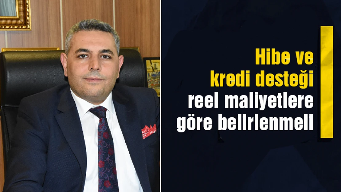 Başkan Sadıkoğlu: Hibe ve kredi desteği reel maliyetlere göre belirlenmeli