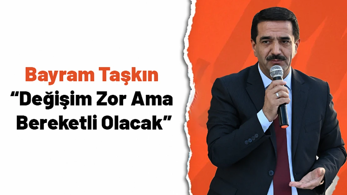 Başkan Taşkın: 'Değişim Zor Ama Bereketli Olacak'